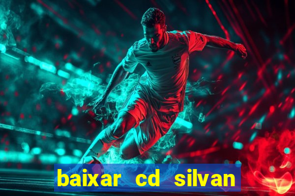 baixar cd silvan santos 茅 hoje